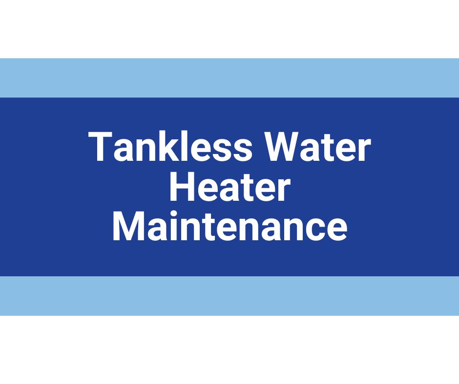 Tankless Water Heater Maintenance